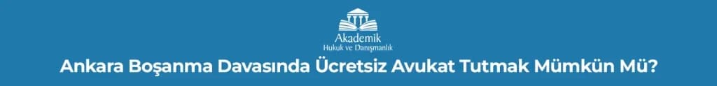 Ankara Boşanma Davasında Ücretsiz Avukat Tutmak Mümkün Mü?