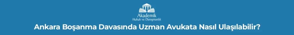 Ankara Boşanma Davasında Uzman Avukata Nasıl Ulaşılabilir?
