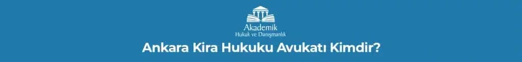 Ankara Kira Hukuku Avukatı Kimdir?