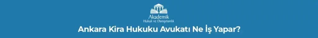 Ankara Kira Hukuku Avukatı Ne İş Yapar?