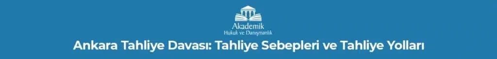 Ankara Tahliye Davası: Tahliye Sebepleri ve Tahliye Yolları