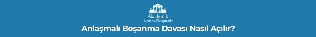 Anlaşmalı Boşanma Davası Nasıl Açılır?