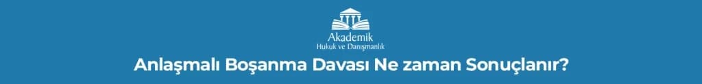 Anlaşmalı Boşanma Davası Ne zaman Sonuçlanır?