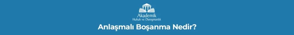 Anlaşmalı Boşanma Nedir?