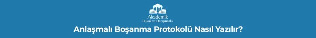 Anlaşmalı Boşanma Protokolü Nasıl Yazılır?