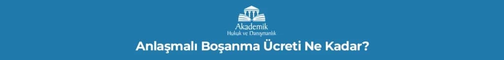 Anlaşmalı Boşanma Ücreti Ne Kadar?