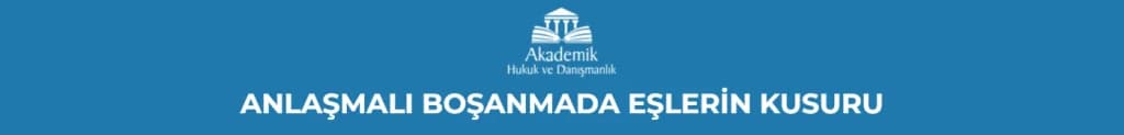 ANLAŞMALI BOŞANMADA EŞLERİN KUSURU