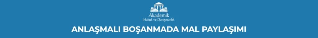 Anlaşmalı Boşanmada Mal Paylaşımı 