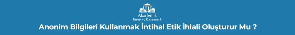 Anonim Bilgileri Kullanmak İntihal Etik İhlali Oluşturur Mu?