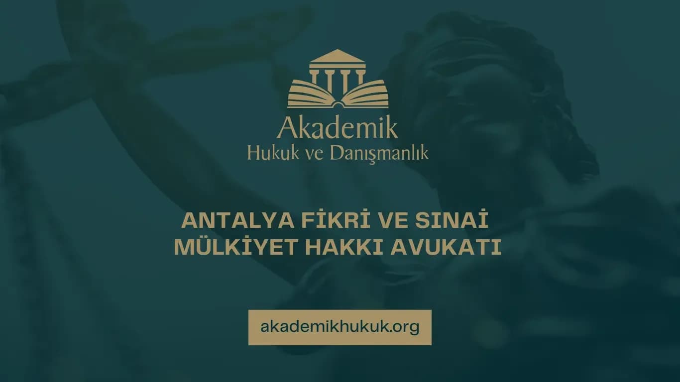 ANTALYA FİKRİ VE SINAİ MÜLKİYET HAKKI AVUKATI