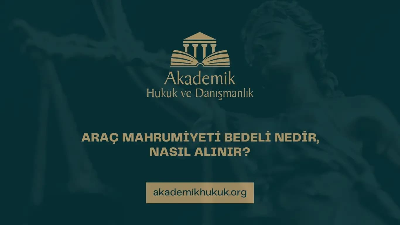 ARAÇ MAHRUMİYET BEDELİ NEDİR, NASIL ALINIR?