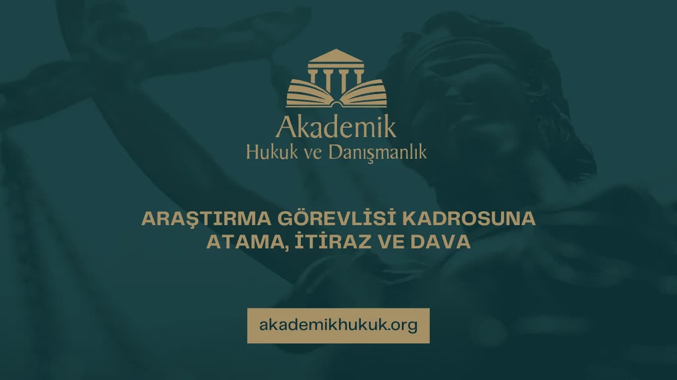 ARAŞTIRMA GÖREVLİSİ KADROSUNA ATAMA, İTİRAZ VE DAVA