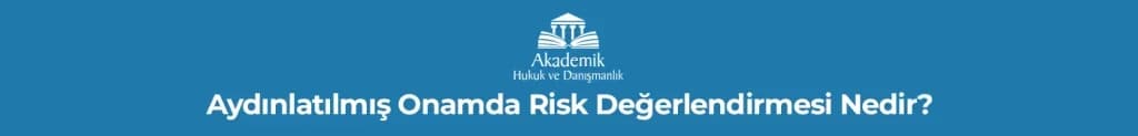 Aydınlatılmış Onamda Risk Değerlendirmesi Nedir?
