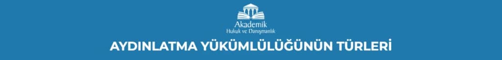 AYDINLATMA YÜKÜMLÜLÜĞÜNÜN TÜRLERİ