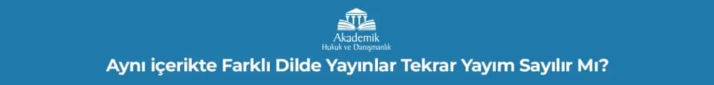 Aynı içerikte Farklı Dilde Yayınlar Tekrar Yayım Sayılır Mı?