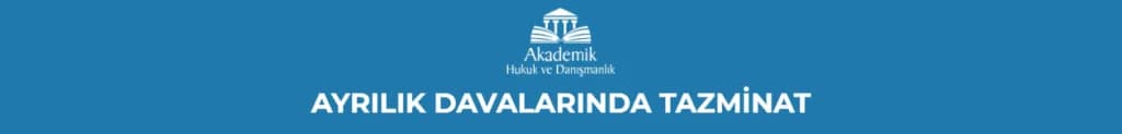 AYRILIK DAVALARINDA TAZMİNAT