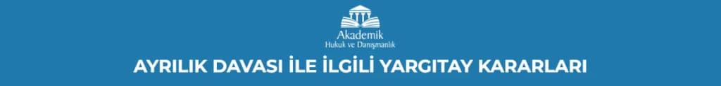 AYRILIK DAVASI İLE İLGİLİ YARGITAY KARARLARI