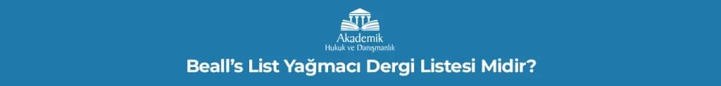 Beall’s List Yağmacı Dergi Listesi Midir?