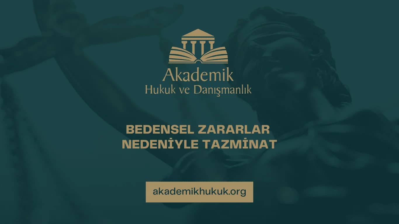 BEDENSEL ZARARLAR NEDENİYLE TAZMİNAT