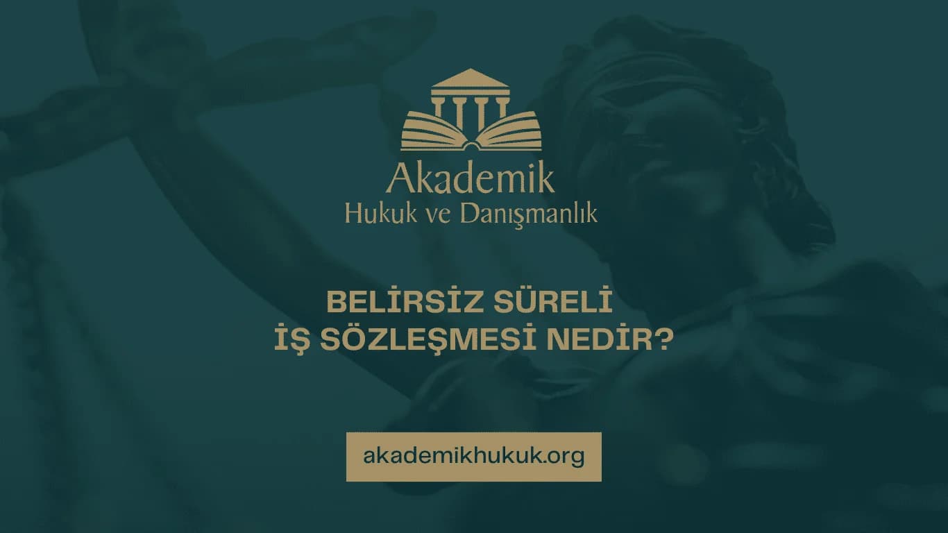BELİRSİZ SÜRELİ İŞ SÖZLEŞMESİ NEDİR? (2025)