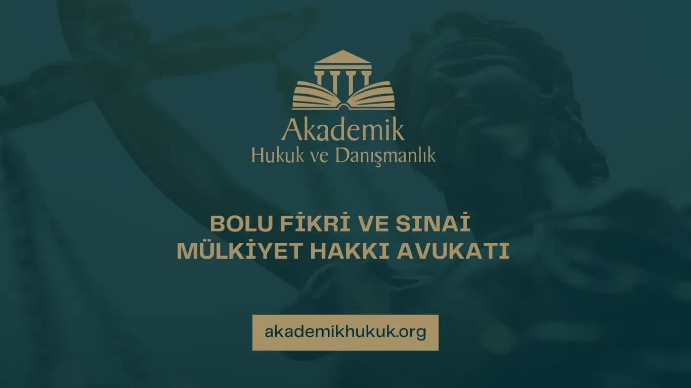 BOLU FİKRİ VE SINAİ MÜLKİYET HAKKI AVUKATI