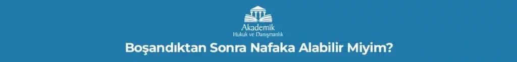 Boşandıktan Sonra Nafaka Alabilir Miyim?