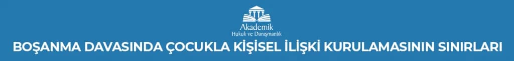 BOŞANMA DAVASINDA ÇOCUKLA KİŞİSEL İLİŞKİ KURULAMASININ SINIRLARI