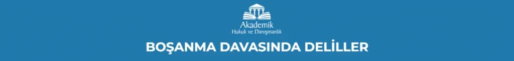 BOŞANMA DAVASINDA DELİLLER