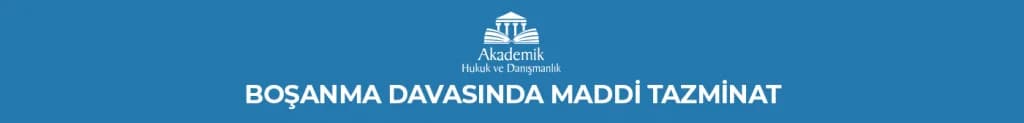 BOŞANMA DAVASINDA MADDİ TAZMİNAT