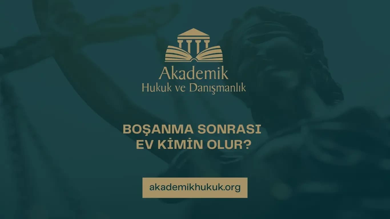 BOŞANMA SONRASI EV KİMİN OLUR