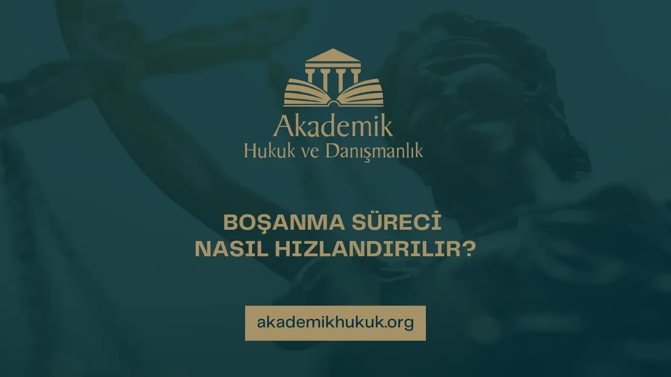 BOŞANMA SÜRECİ NASIL HIZLANDIRILIR?