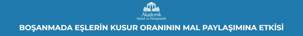 BOŞANMADA EŞLERİN KUSUR ORANININ MAL PAYLAŞIMINA ETKİSİ
