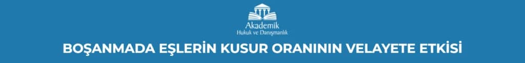BOŞANMADA EŞLERİN KUSUR ORANININ VELAYETE ETKİSİ