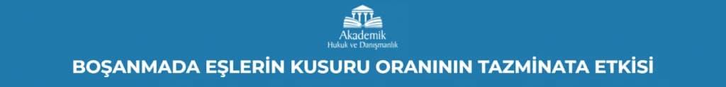 BOŞANMADA EŞLERİN KUSURU ORANININ TAZMİNATA ETKİSİ