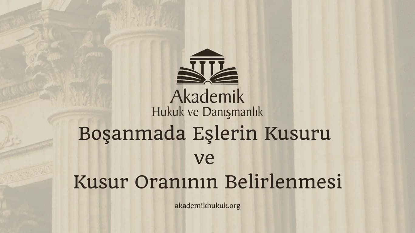 Boşanmada Eşlerin Kusuru ve Kusur Oranının Belirlenmesi