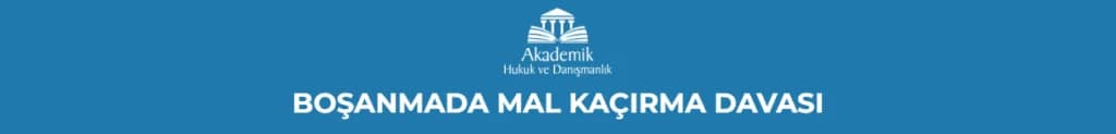 BOŞANMADA MAL KAÇIRMA DAVASI