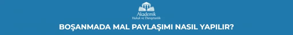 Boşanmada Mal Paylaşımı Nasıl Yapılır?