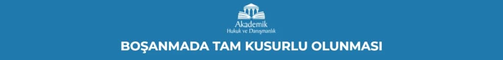 BOŞANMADA TAM KUSURLU OLUNMASI