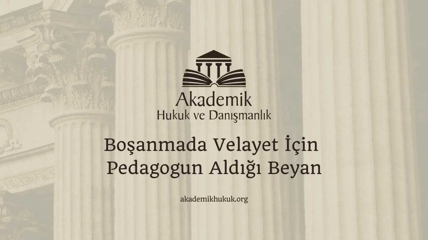 Boşanmada Velayet İçin Pedagogun Aldığı Beyan