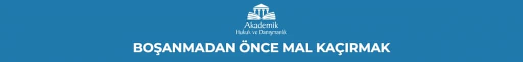 BOŞANMADAN ÖNCE MAL KAÇIRMAK