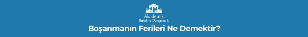 Boşanmanın Ferileri Ne Demektir?