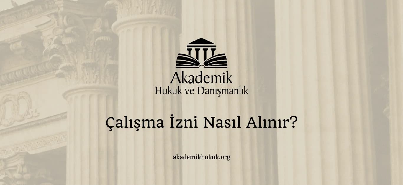 ÇALIŞMA İZNİ NASIL ALINIR