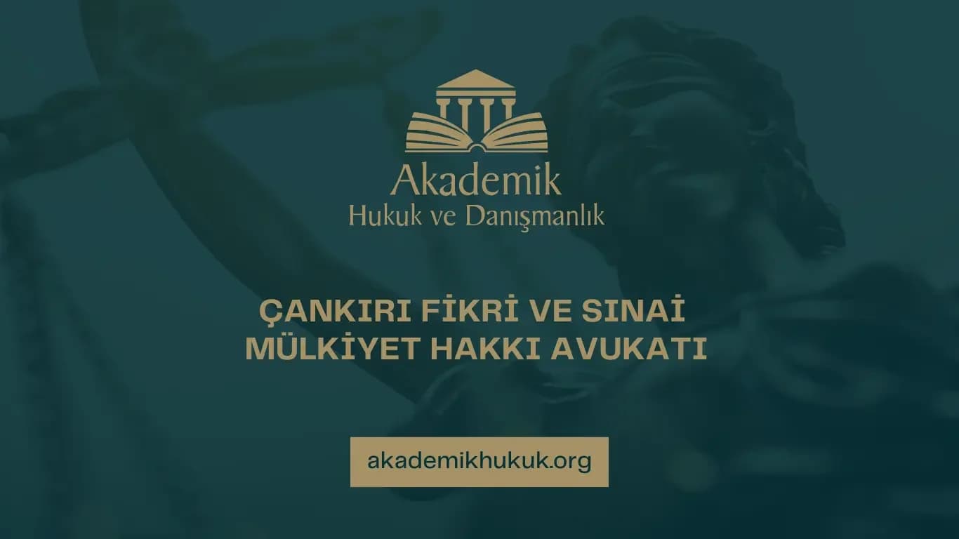 ÇANKIRI FİKRİ VE SINAİ MÜLKİYET HAKKI AVUKATI