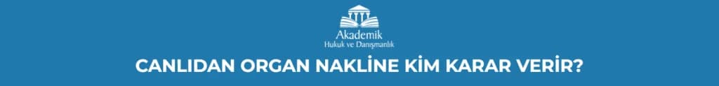 CANLIDAN ORGAN NAKLİNE KİM KARAR VERİR?