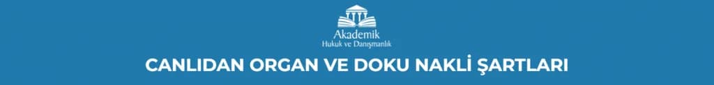CANLIDAN ORGAN VE DOKU NAKLİ ŞARTLARI