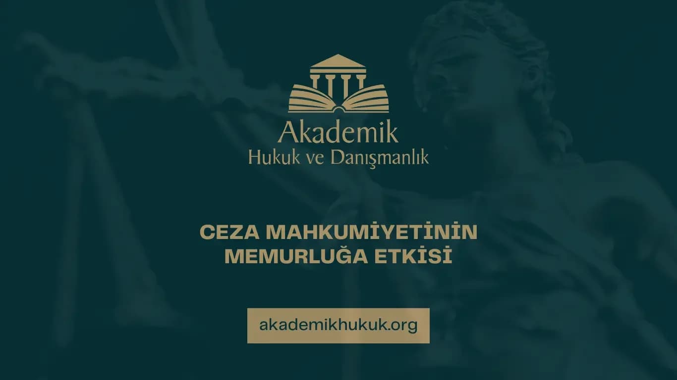 CEZA MAHKUMİYETİNİN MEMURLUĞA ETKİSİ