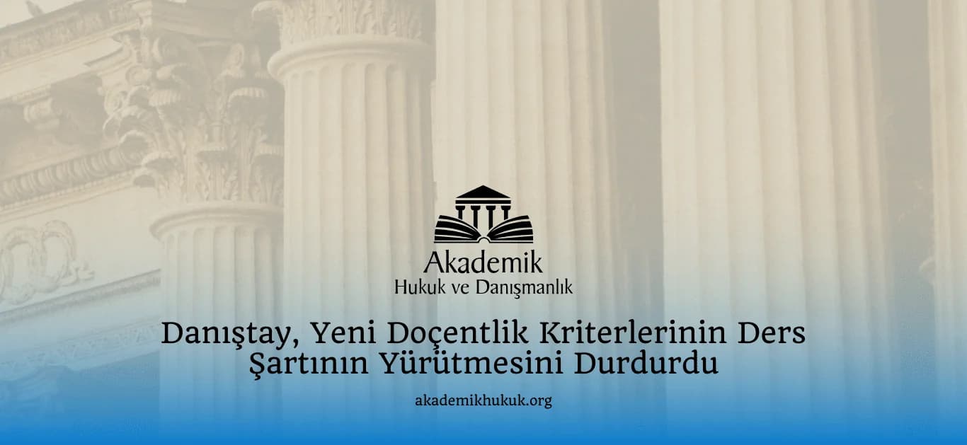 Danıştay, Yeni Doçentlik Kriterlerinin Ders Şartının Yürütmesini Durdurdu