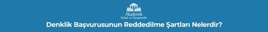 Denklik Başvurusunun Reddedilme Şartları Nelerdir?