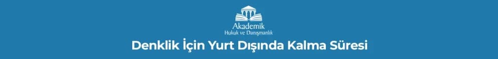 Denklik İçin Yurt Dışında Kalma Süresi