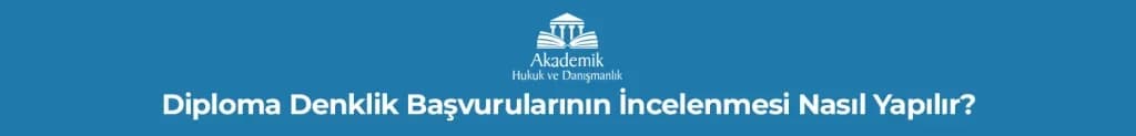 Diploma Denklik Başvurularının İncelenmesi Nasıl Yapılır?